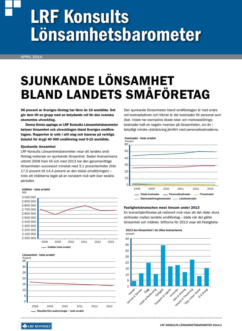 Denna första upplaga av LRF Konsults Lönsamhetsbarometer belyser lönsamhet och utvecklingen bland Sveriges småföretagare.