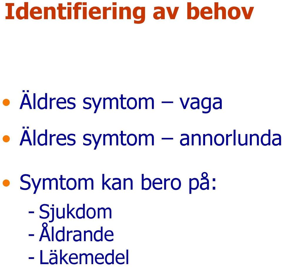 annorlunda Symtom kan bero
