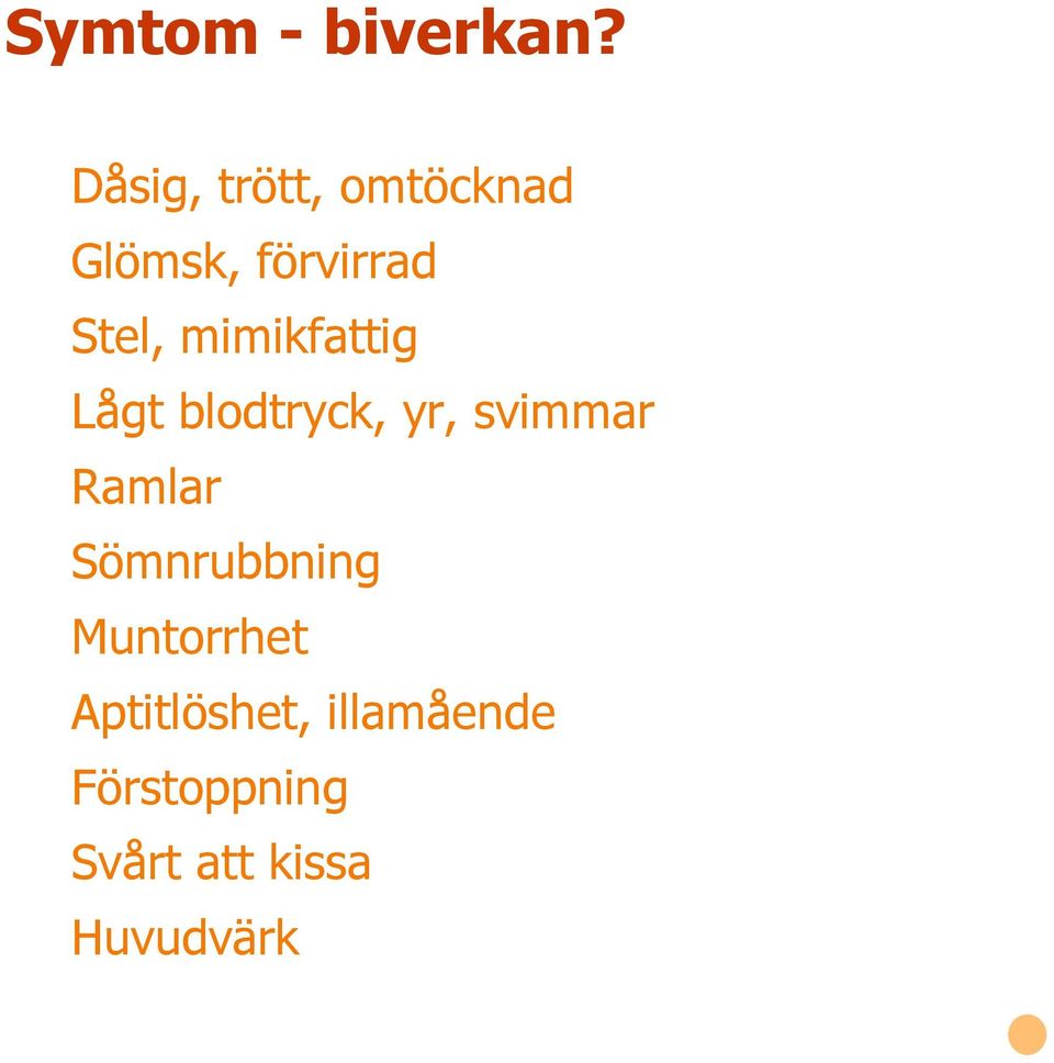 mimikfattig Lågt blodtryck, yr, svimmar Ramlar
