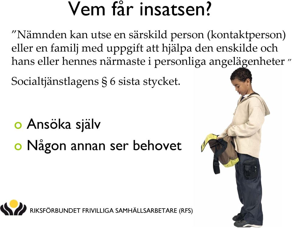familj med uppgift att hjälpa den enskilde och hans eller hennes