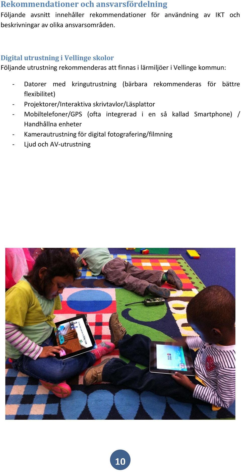 Digital utrustning i Vellinge skolor Följande utrustning rekommenderas att finnas i lärmiljöer i Vellinge kommun: - Datorer med