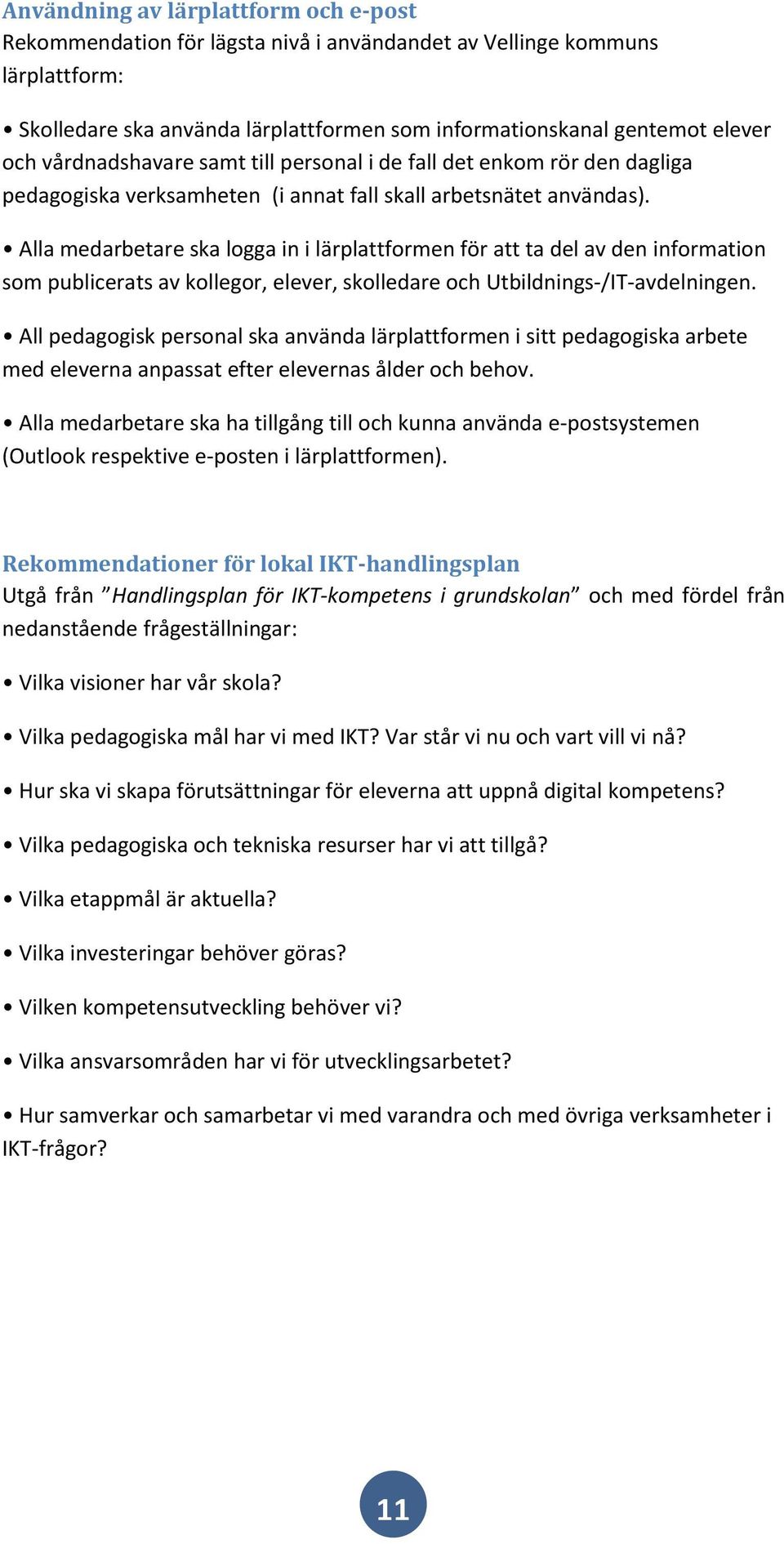 Alla medarbetare ska logga in i lärplattformen för att ta del av den information som publicerats av kollegor, elever, skolledare och Utbildnings-/IT-avdelningen.