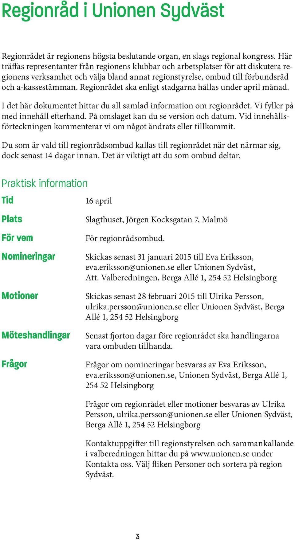 Regionrådet ska enligt stadgarna hållas under april månad. I det här dokumentet hittar du all samlad information om regionrådet. Vi fyller på med innehåll efterhand.