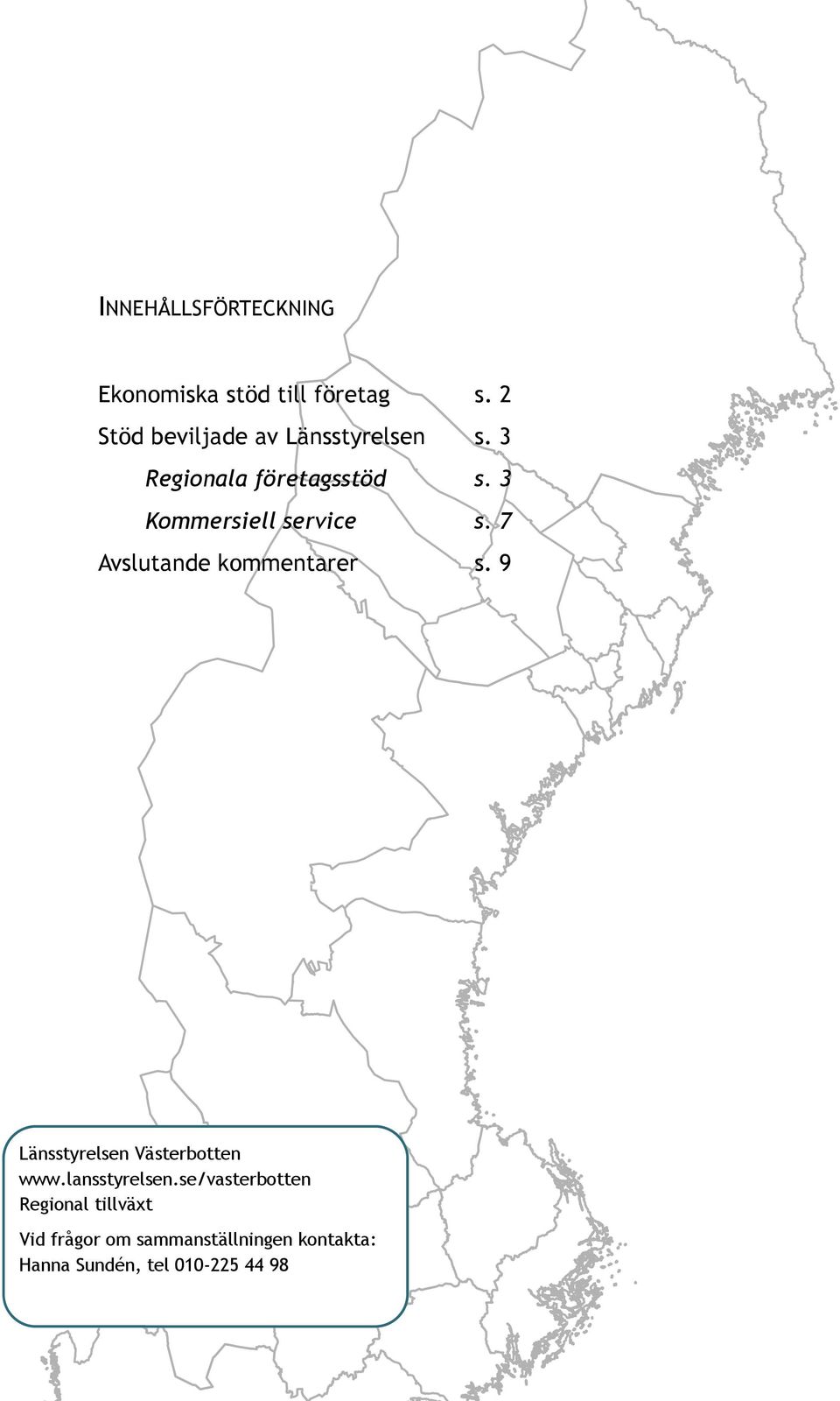 3 Kommersiell service s. 7 Avslutande kommentarer s.