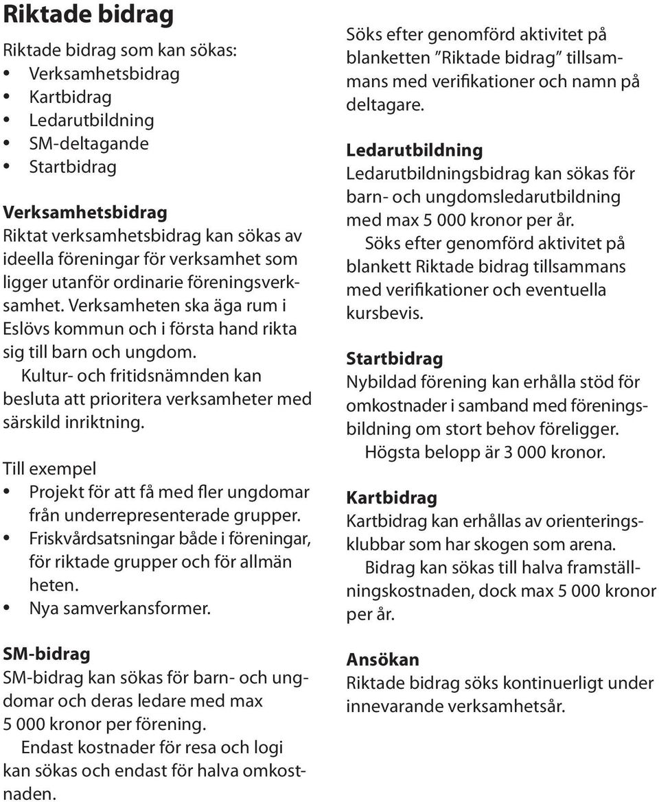 Kultur- och fritidsnämnden kan besluta att prioritera verksamheter med särskild inriktning. Till exempel Projekt för att få med fler ungdomar från underrepresenterade grupper.