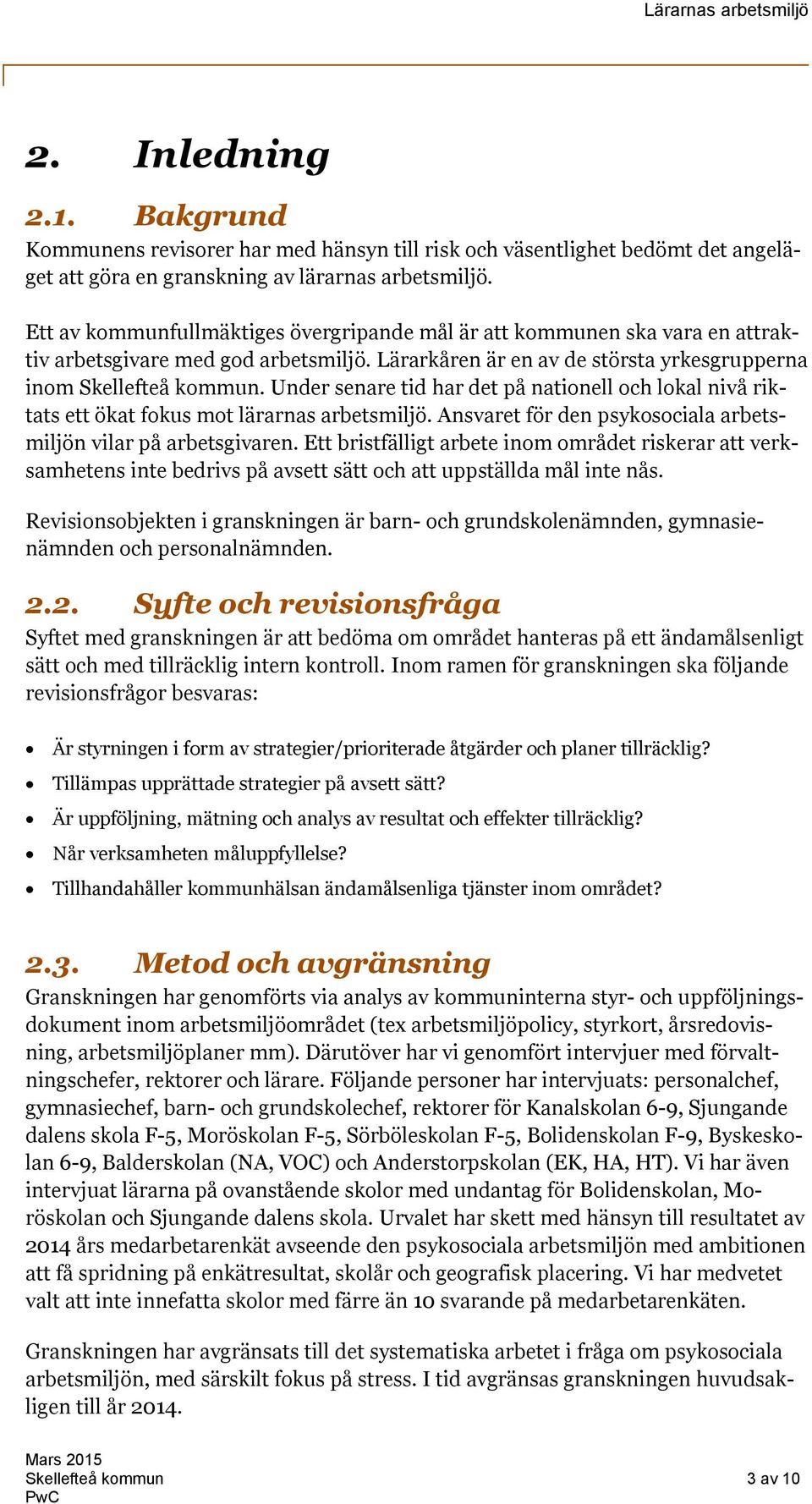 Under senare tid har det på nationell och lokal nivå riktats ett ökat fokus mot lärarnas arbetsmiljö. Ansvaret för den psykosociala arbetsmiljön vilar på arbetsgivaren.