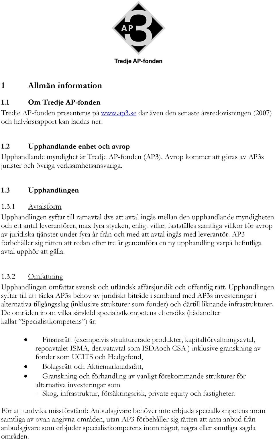 jurister och övriga verksamhetsansvariga. 1.3 
