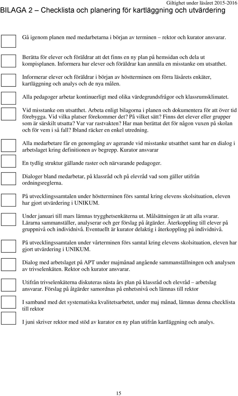 Informerar elever och föräldrar i början av höstterminen om förra läsårets enkäter, kartläggning och analys och de nya målen.