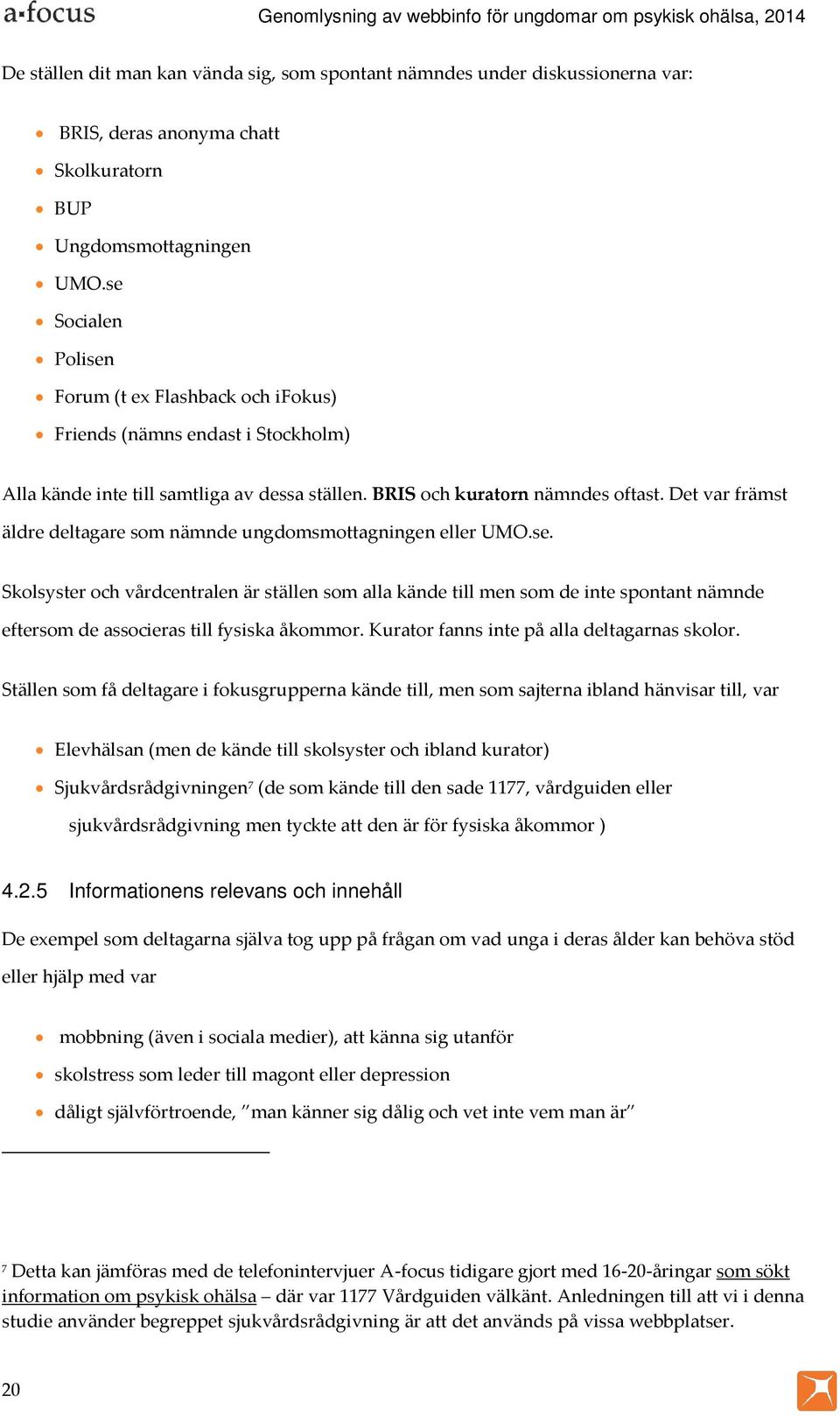 Det var främst äldre deltagare som nämnde ungdomsmottagningen eller UMO.se.