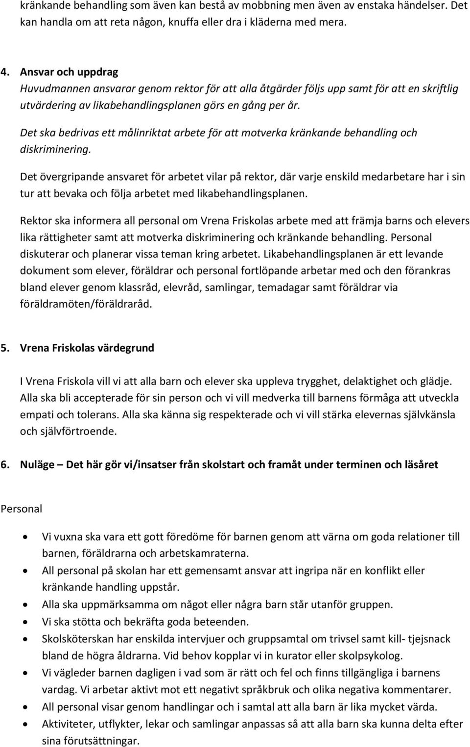 Det ska bedrivas ett målinriktat arbete för att motverka kränkande behandling och diskriminering.