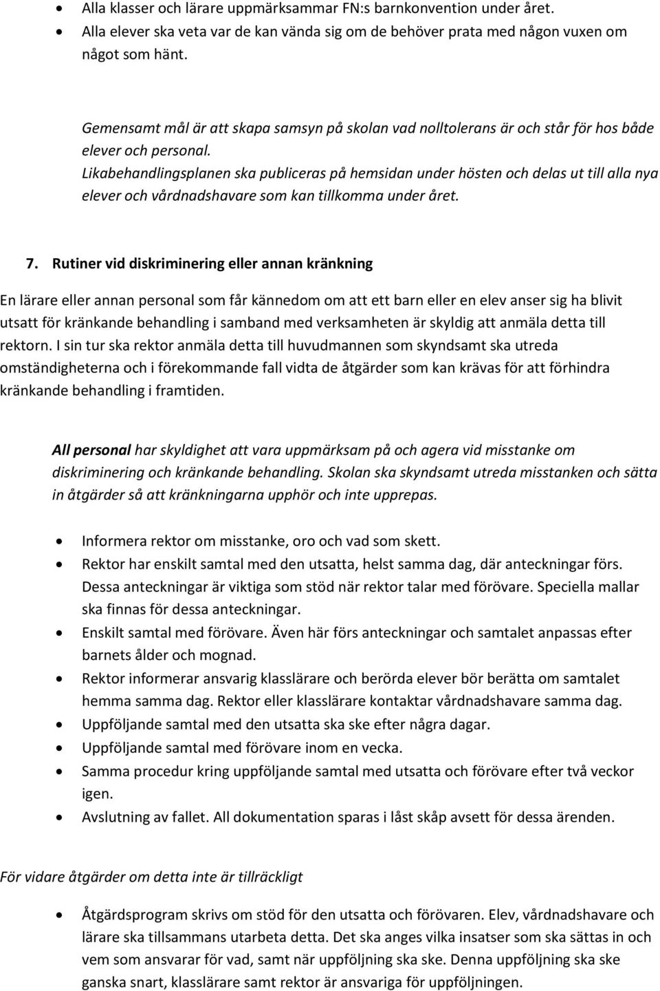 Likabehandlingsplanen ska publiceras på hemsidan under hösten och delas ut till alla nya elever och vårdnadshavare som kan tillkomma under året. 7.