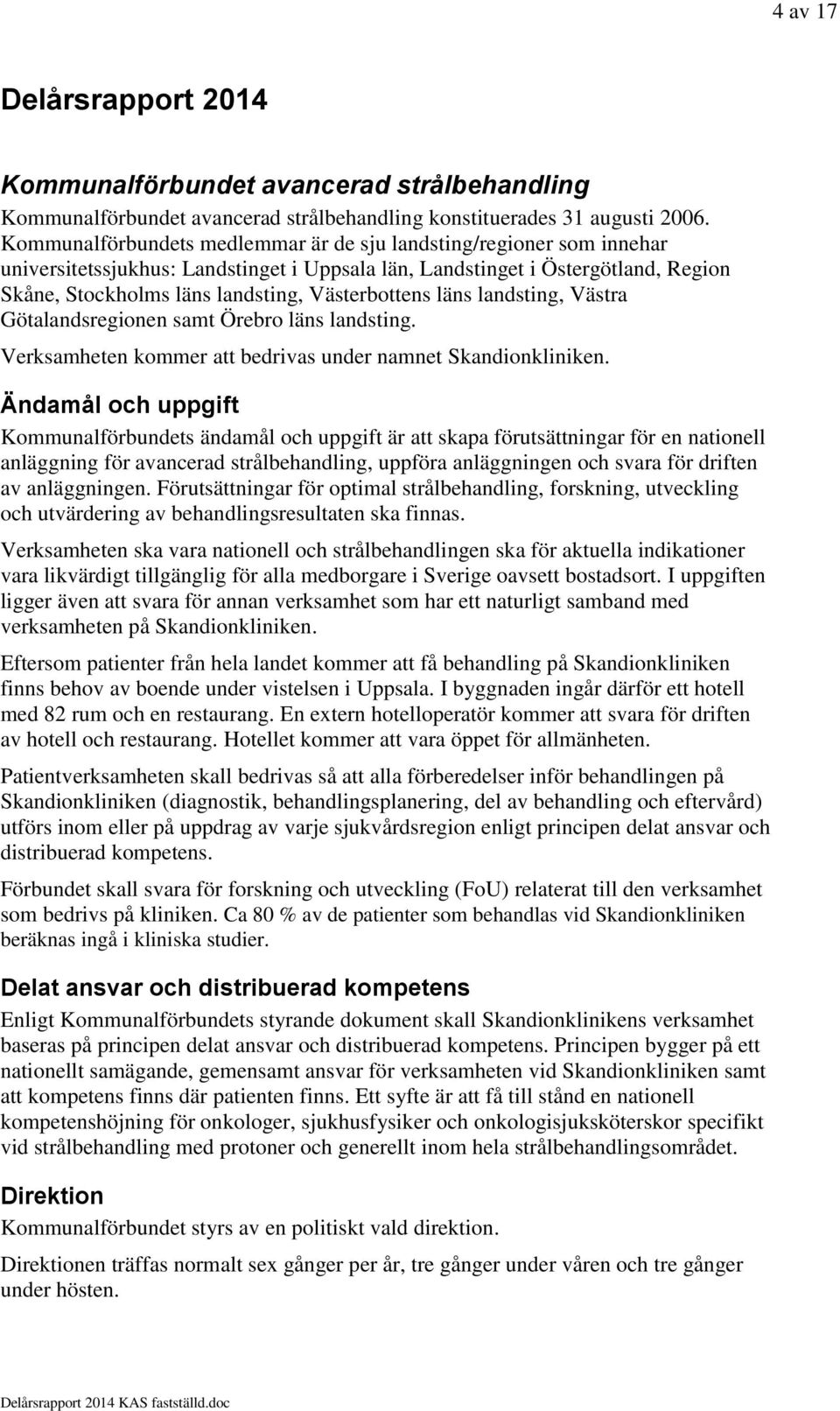 Västerbottens läns landsting, Västra Götalandsregionen samt Örebro läns landsting. Verksamheten kommer att bedrivas under namnet Skandionkliniken.