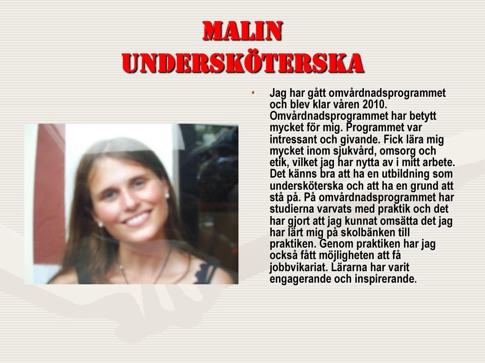 Det känns bra att ha en utbildning som undersköterska och att ha en grund att stå på.