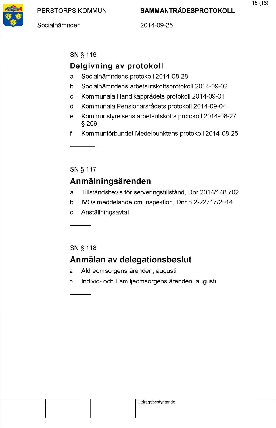 Medelpunktens protokoll 2014-08-25 SN 117 Anmälningsärenden a Tillståndsbevis för serveringstillstånd, Dnr 2014/148.