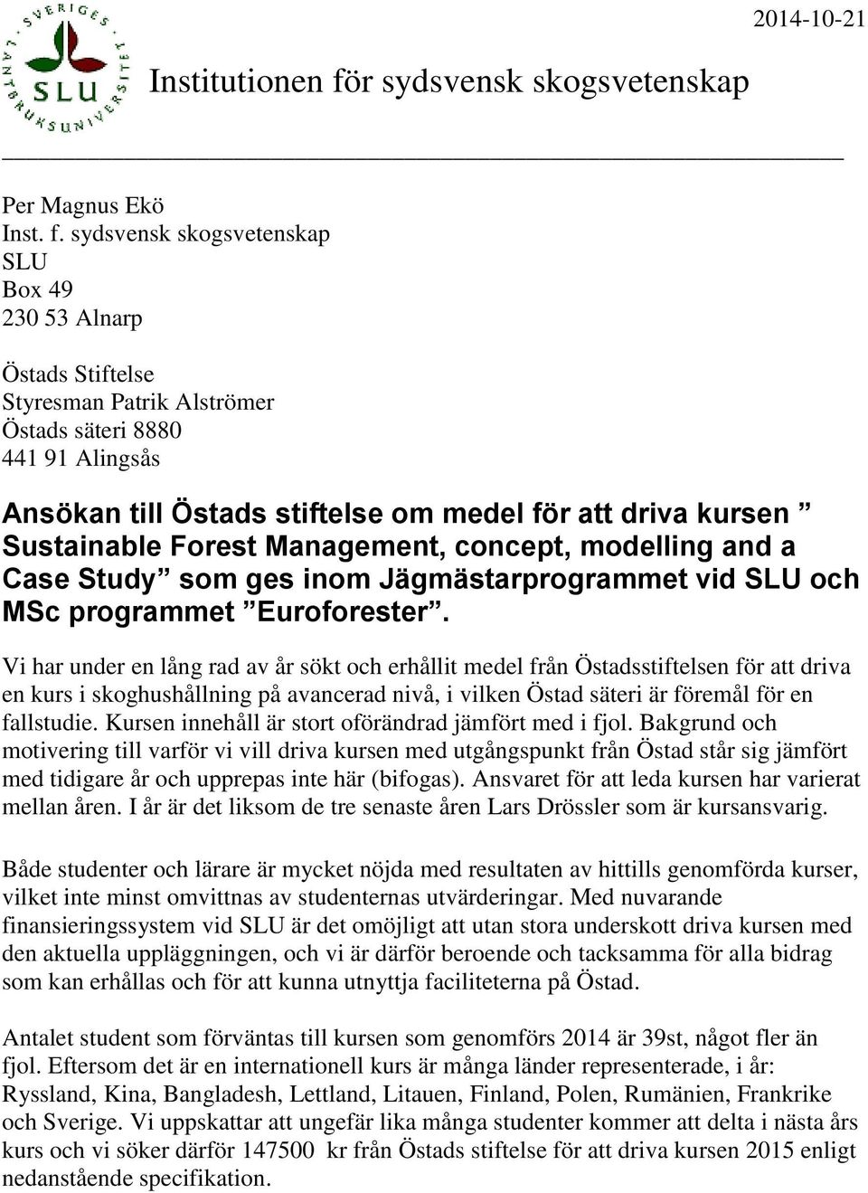 sydsvensk skogsvetenskap SLU Box 49 230 53 Alnarp Östads Stiftelse Styresman Patrik Alströmer Östads säteri 8880 441 91 Alingsås Ansökan till Östads stiftelse om medel för att driva kursen