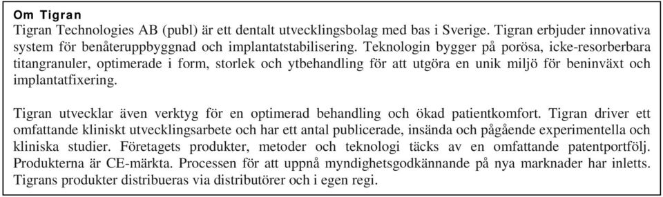 Tigran utvecklar även verktyg för en optimerad behandling och ökad patientkomfort.