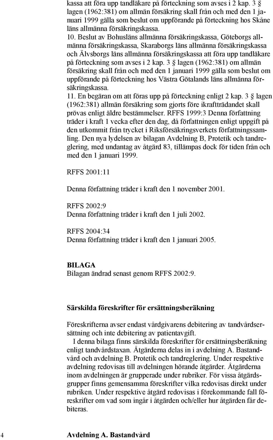 Beslut av Bohusläns allmänna försäkringskassa, Göteborgs allmänna försäkringskassa, Skaraborgs läns allmänna försäkringskassa och Älvsborgs läns allmänna försäkrings 3 lagen (1962:381) om allmän