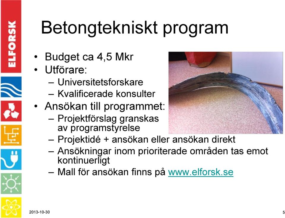 programstyrelse Projektidé + ansökan eller ansökan direkt Ansökningar inom