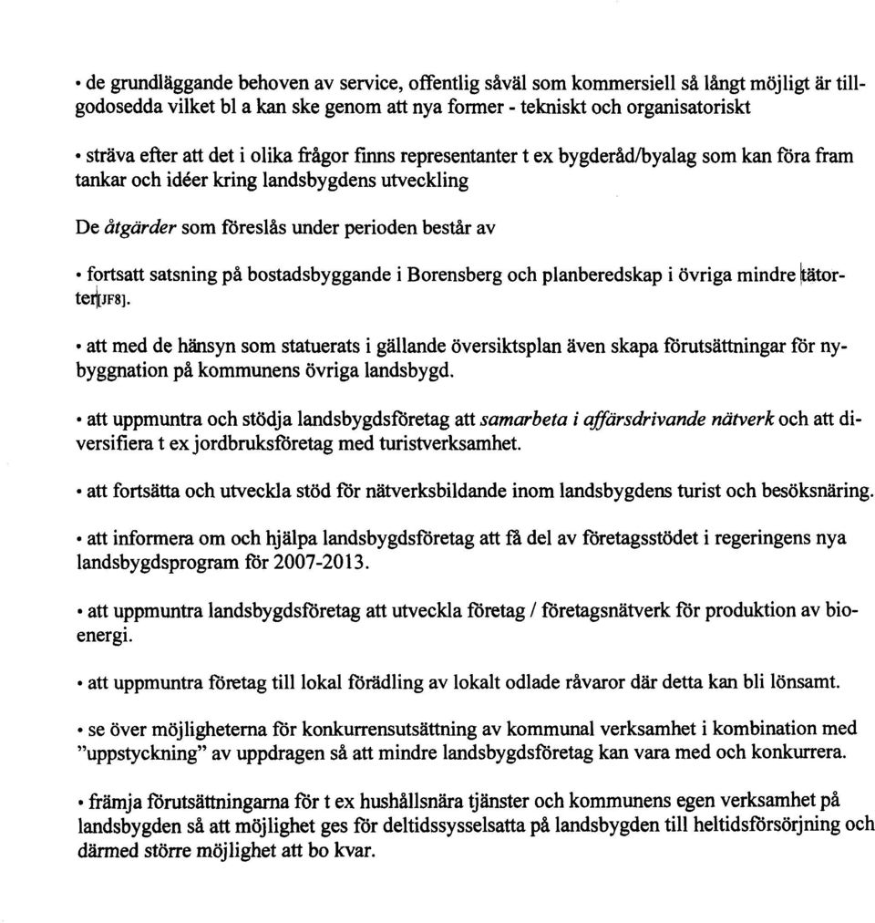 bostadsbyggande i Borensberg och planberedskap i övriga mindre (tätor- att med de hänsyn som statuerats i gällande översiktsplan även skapa förutsättningar för nybyggnation på kommunens övriga
