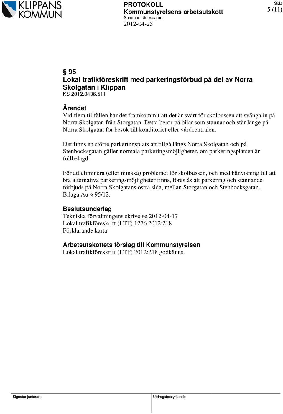 Detta beror på bilar som stannar och står länge på Norra Skolgatan för besök till konditoriet eller vårdcentralen.