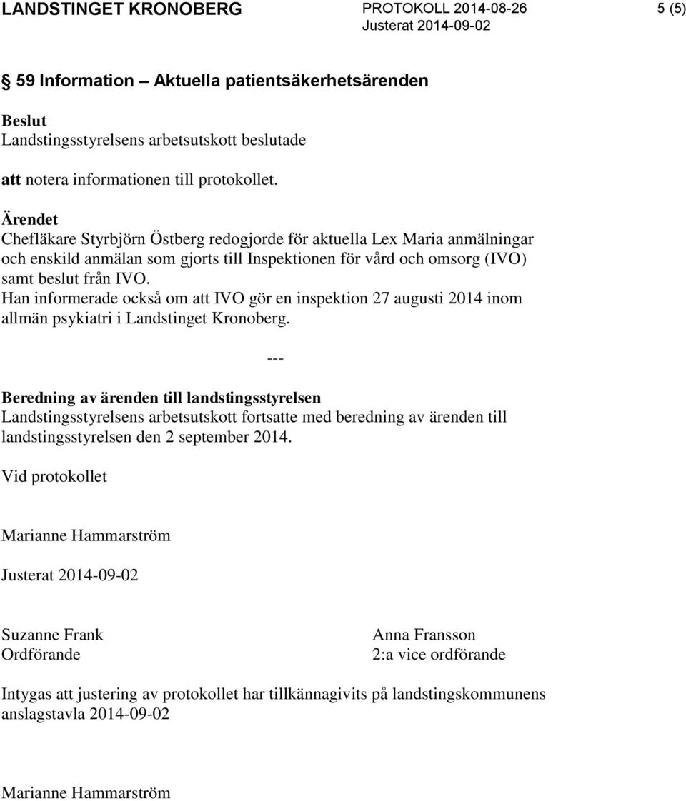Han informerade också om att IVO gör en inspektion 27 augusti 2014 inom allmän psykiatri i Landstinget Kronoberg.
