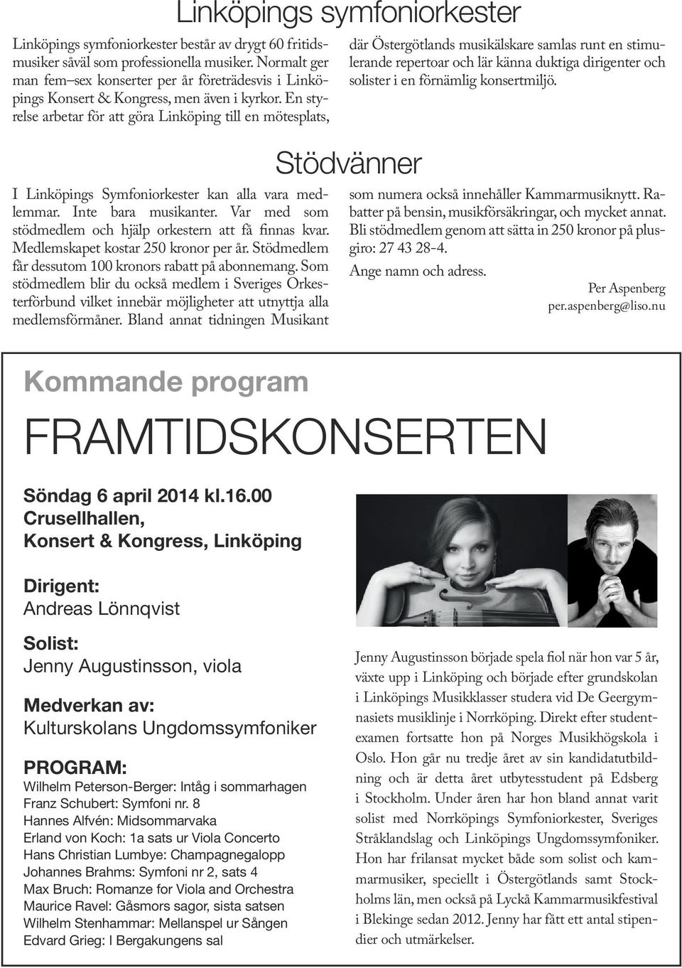 En styrelse arbetar för att göra Linköping till en mötesplats, där Östergötlands musikälskare samlas runt en stimulerande repertoar och lär känna duktiga dirigenter och solister i en förnämlig