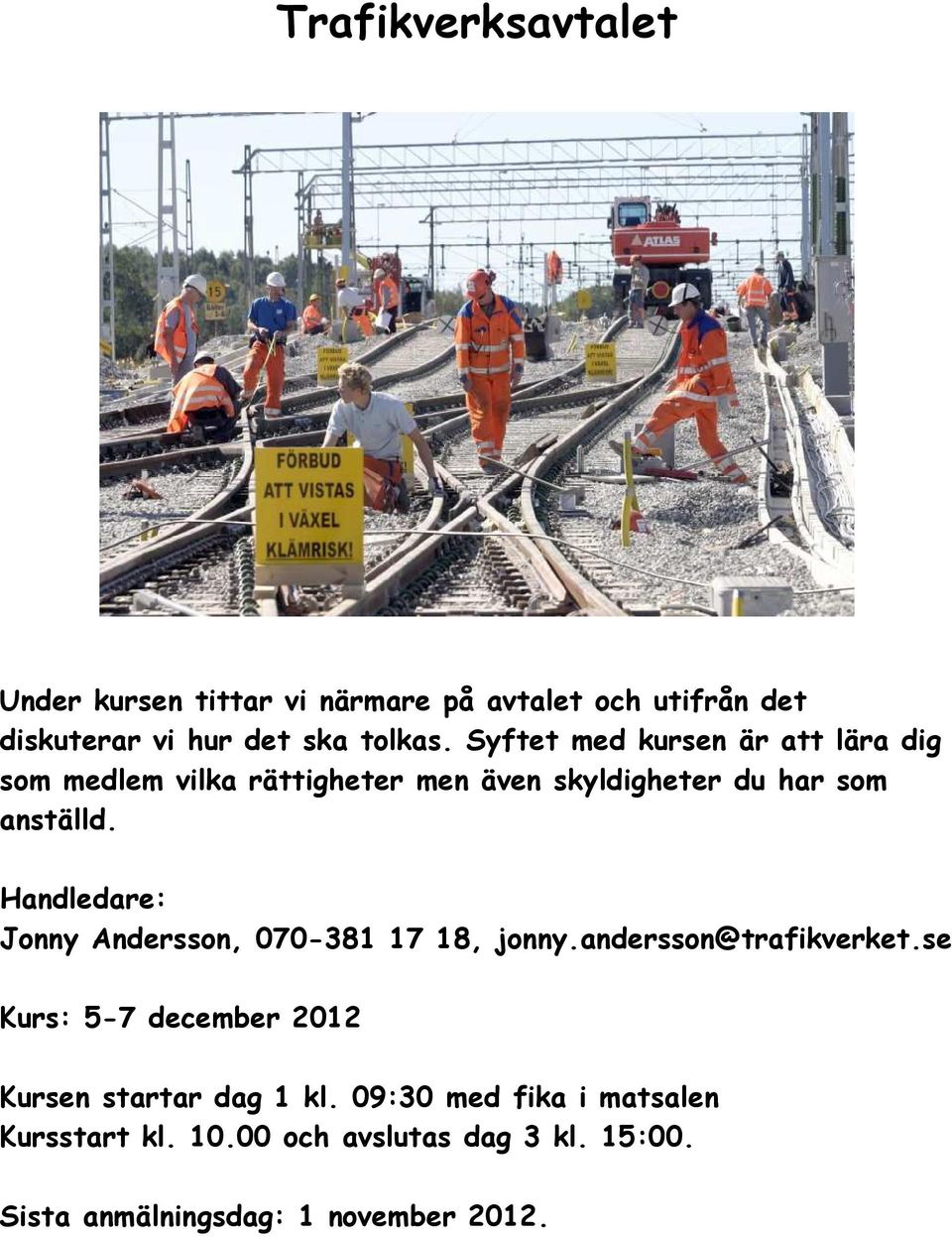 Handledare: Jonny Andersson, 070-381 17 18, jonny.andersson@trafikverket.