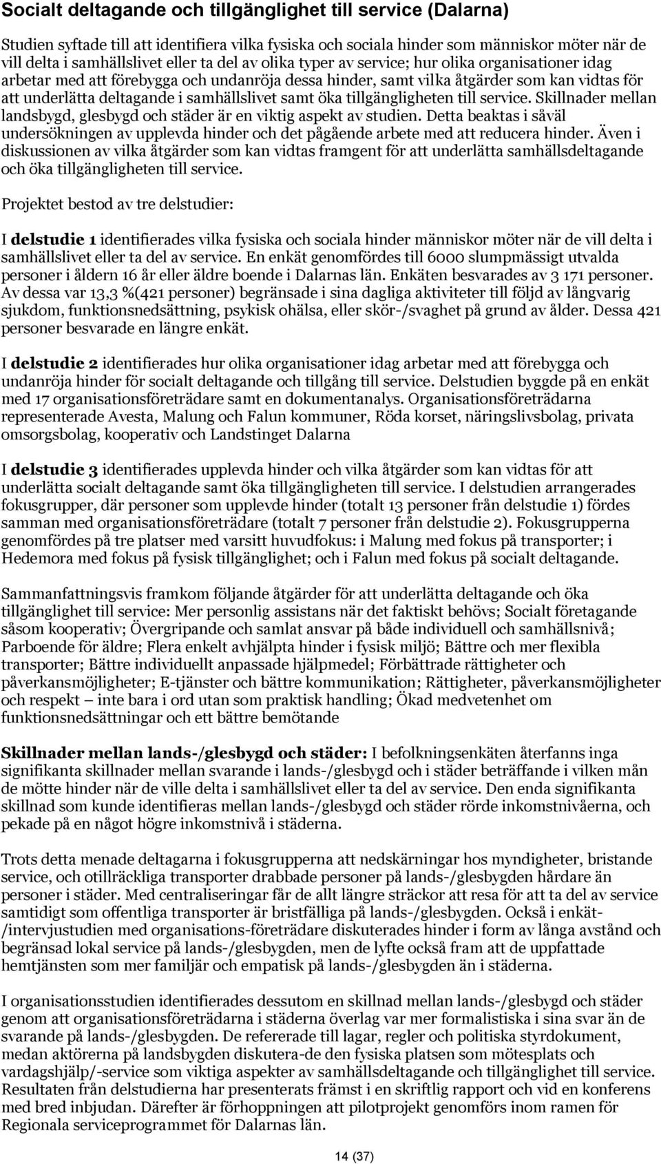öka tillgängligheten till service. Skillnader mellan landsbygd, glesbygd och städer är en viktig aspekt av studien.