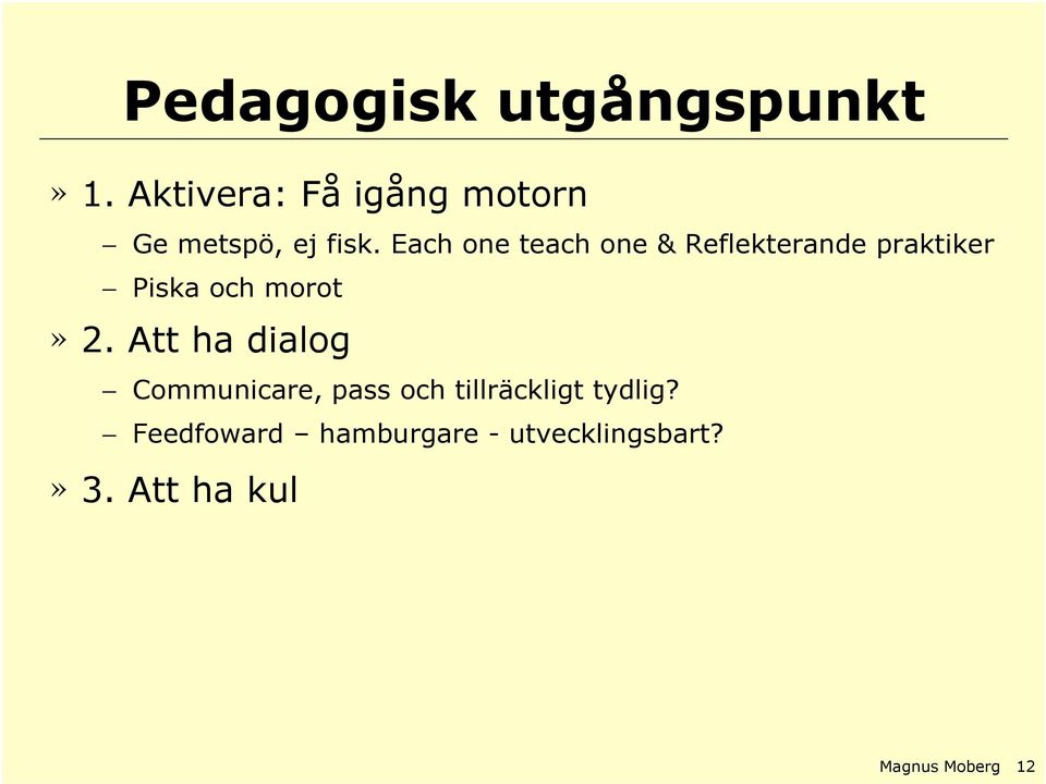 Each one teach one & Reflekterande praktiker Piska och morot» 2.