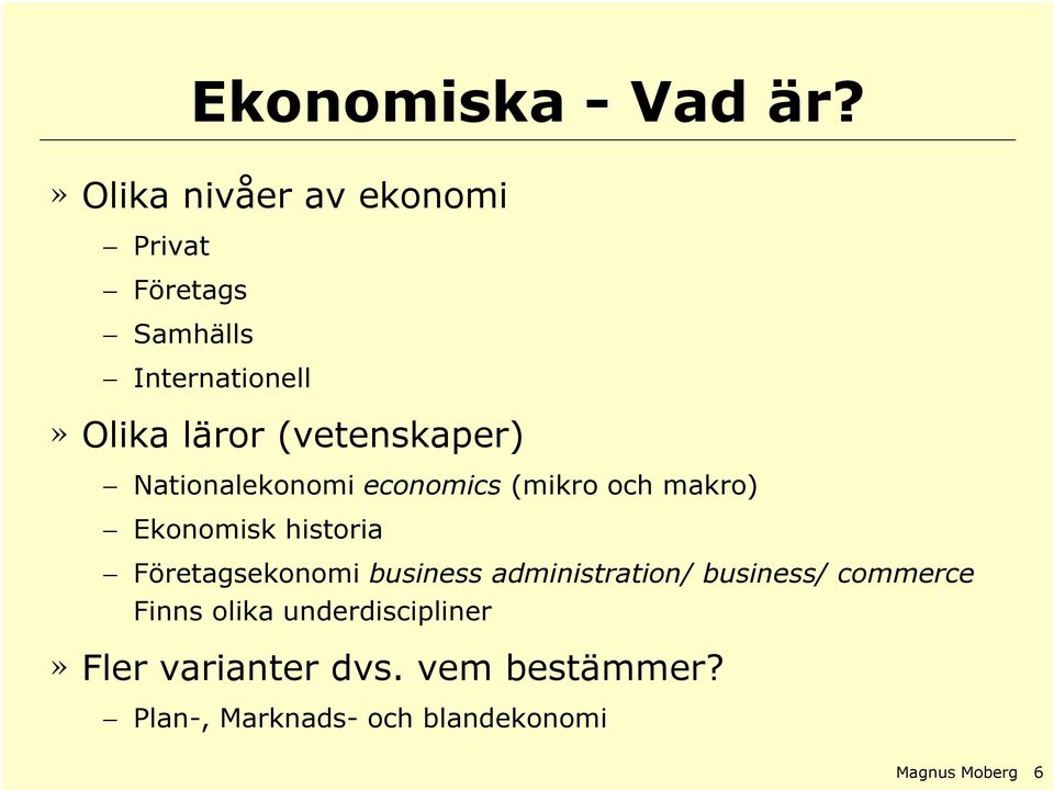 (vetenskaper) Nationalekonomi economics (mikro och makro) Ekonomisk historia
