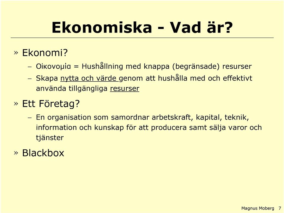 att hushålla med och effektivt använda tillgängliga resurser» Ett Företag?