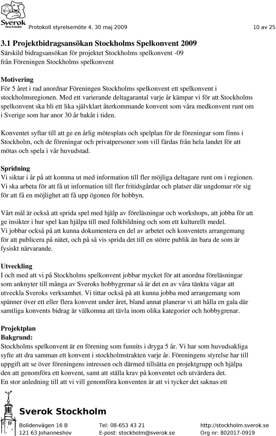Föreningen Stockholms spelkonvent ett spelkonvent i stockholmsregionen.
