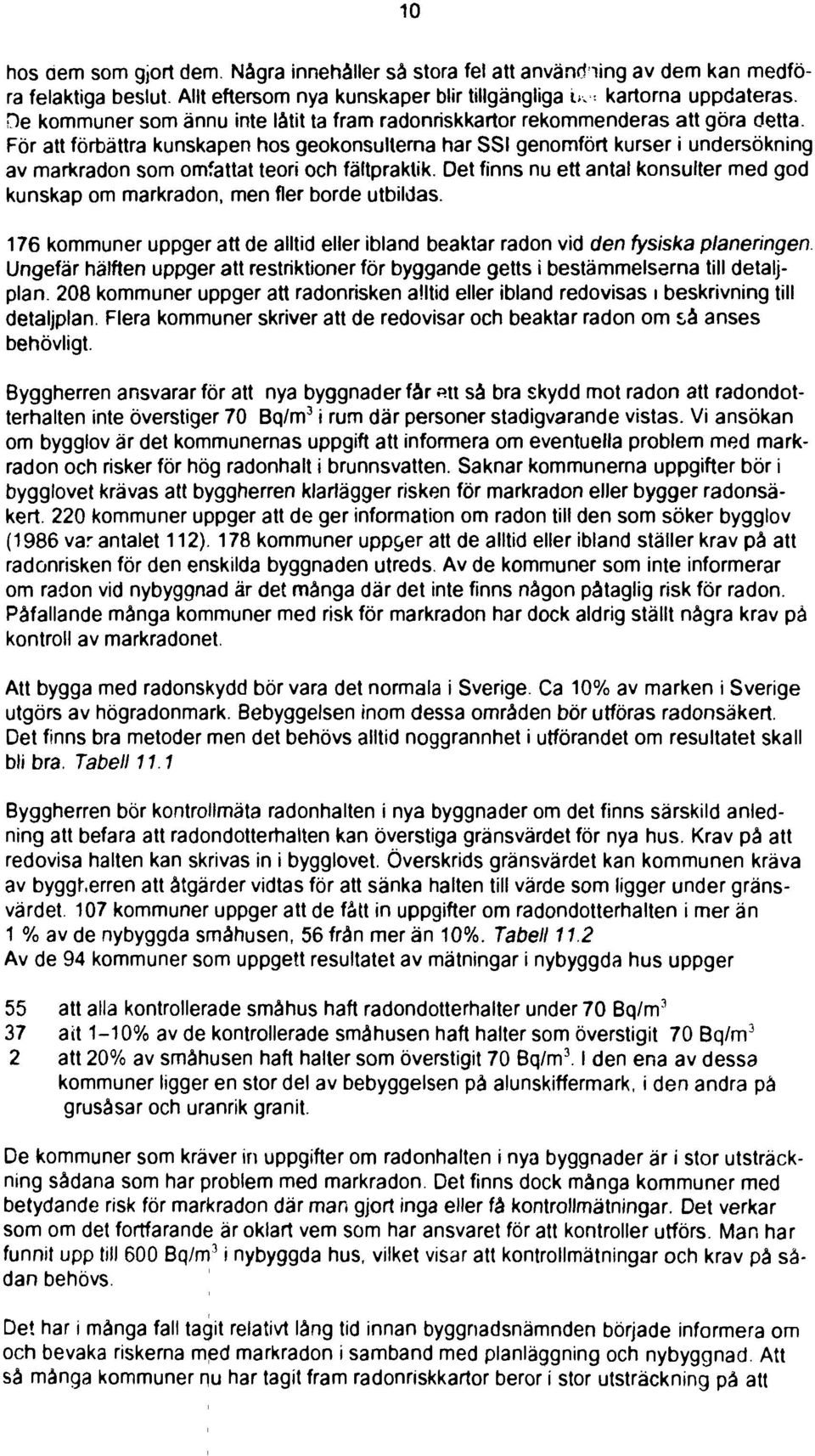 För att förbättra kunskapen hos geokonsulterna har SSI genomfört kurser i undersökning av markradon som omfattat teori och fältpraktik.