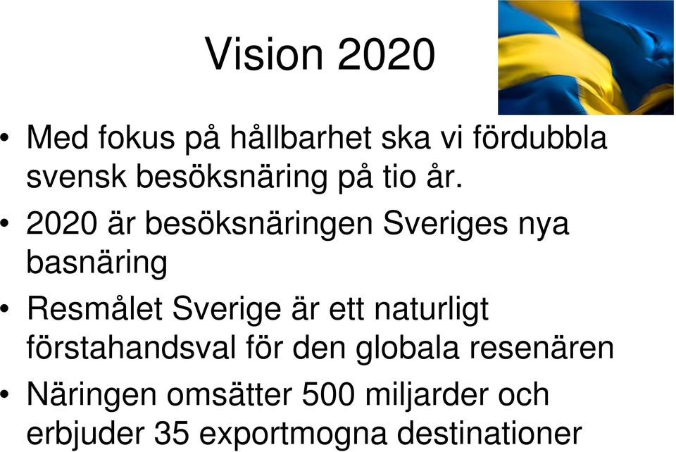 2020 är besöksnäringen Sveriges nya basnäring Resmålet Sverige är ett