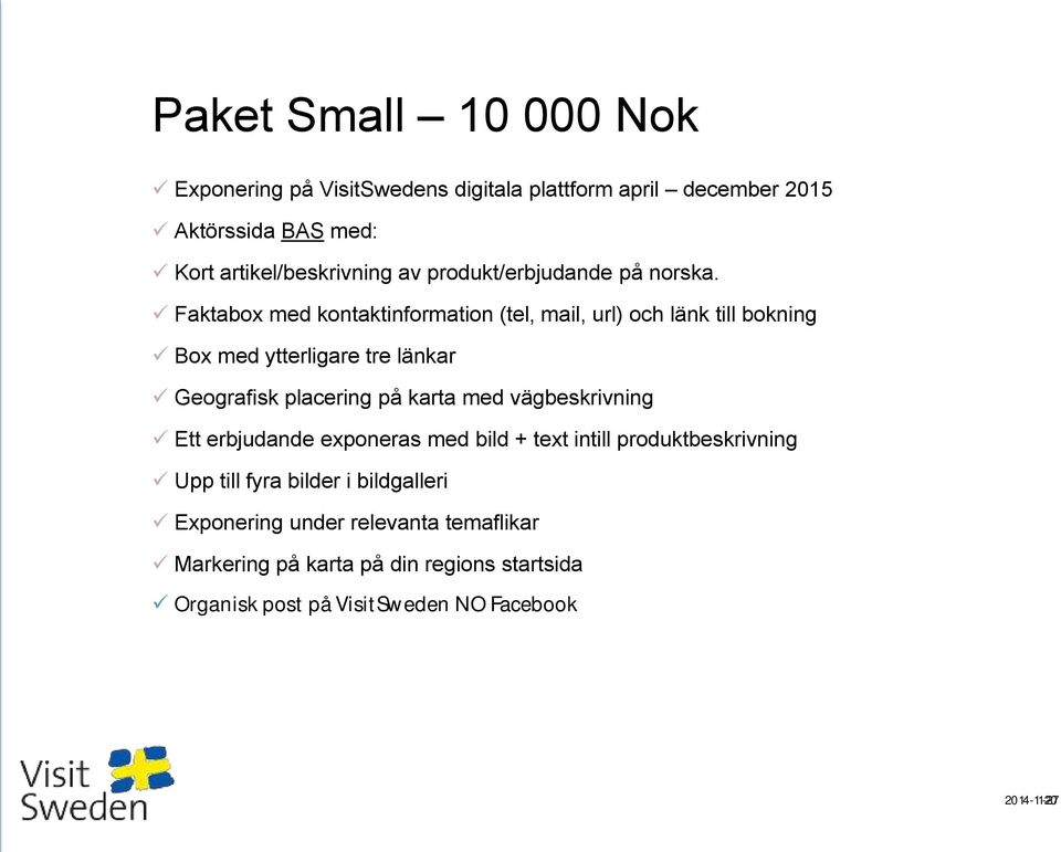 Faktabox med kontaktinformation (tel, mail, url) och länk till bokning Box med ytterligare tre länkar Geografisk placering på karta med