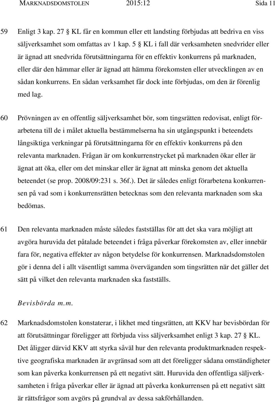utvecklingen av en sådan konkurrens. En sådan verksamhet får dock inte förbjudas, om den är förenlig med lag.
