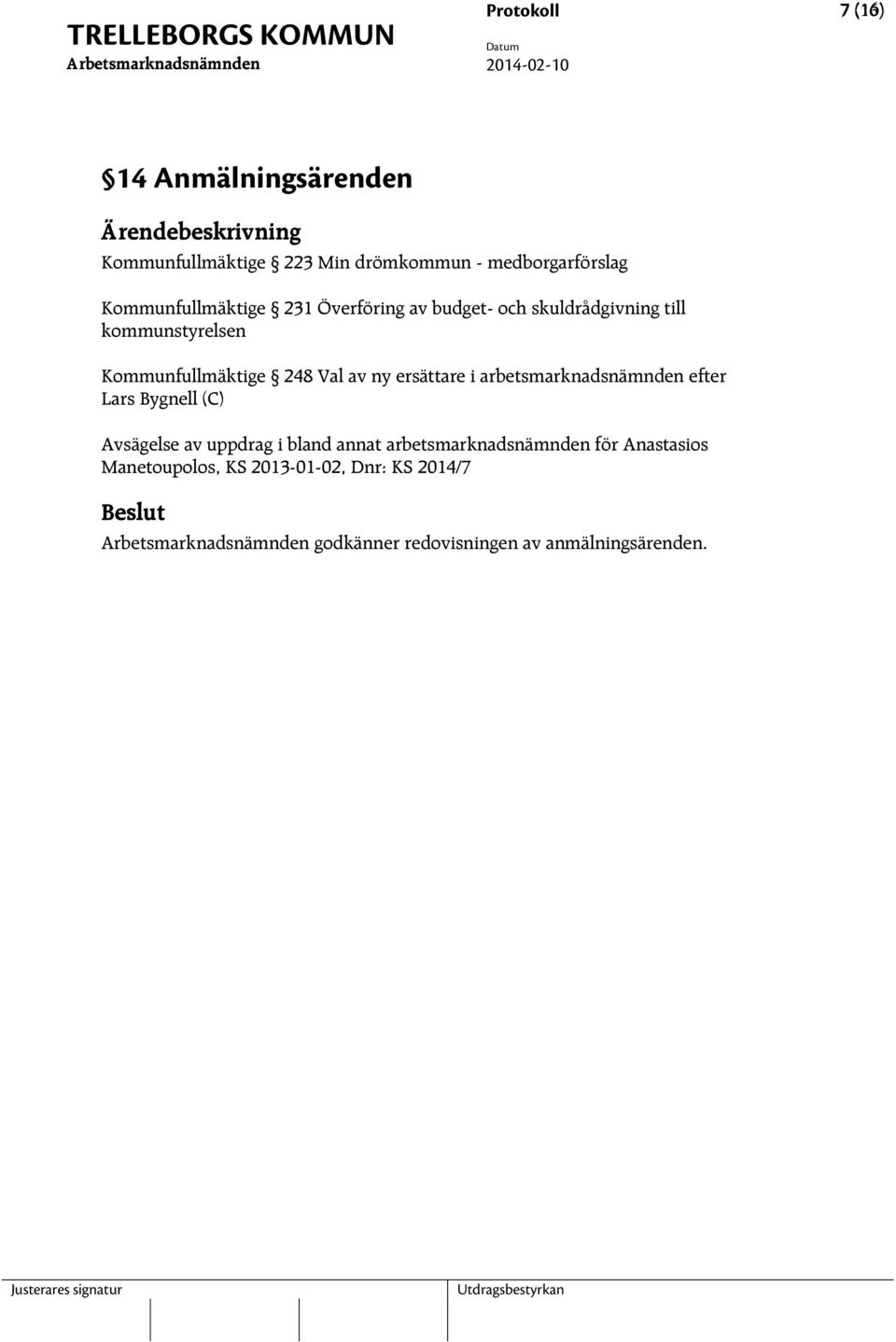 Val av ny ersättare i arbetsmarknadsnämnden efter Lars Bygnell (C) Avsägelse av uppdrag i bland annat