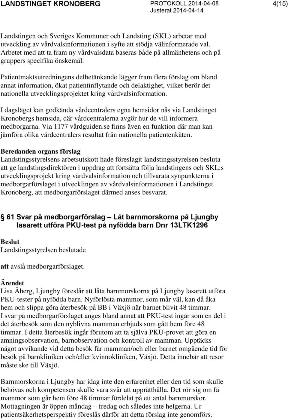 Patientmaktsutredningens delbetänkande lägger fram flera förslag om bland annat information, ökat patientinflytande och delaktighet, vilket berör det nationella utvecklingsprojektet kring