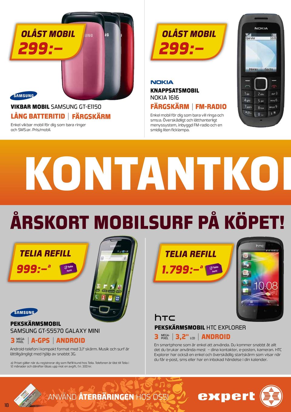 Årskort mobilsurf på köpet! telia refill 999: a telia refill 1.799: a Samsung Gt-S5570 Galaxy Mini Android-telefon i kompakt format med 3,1" skärm.