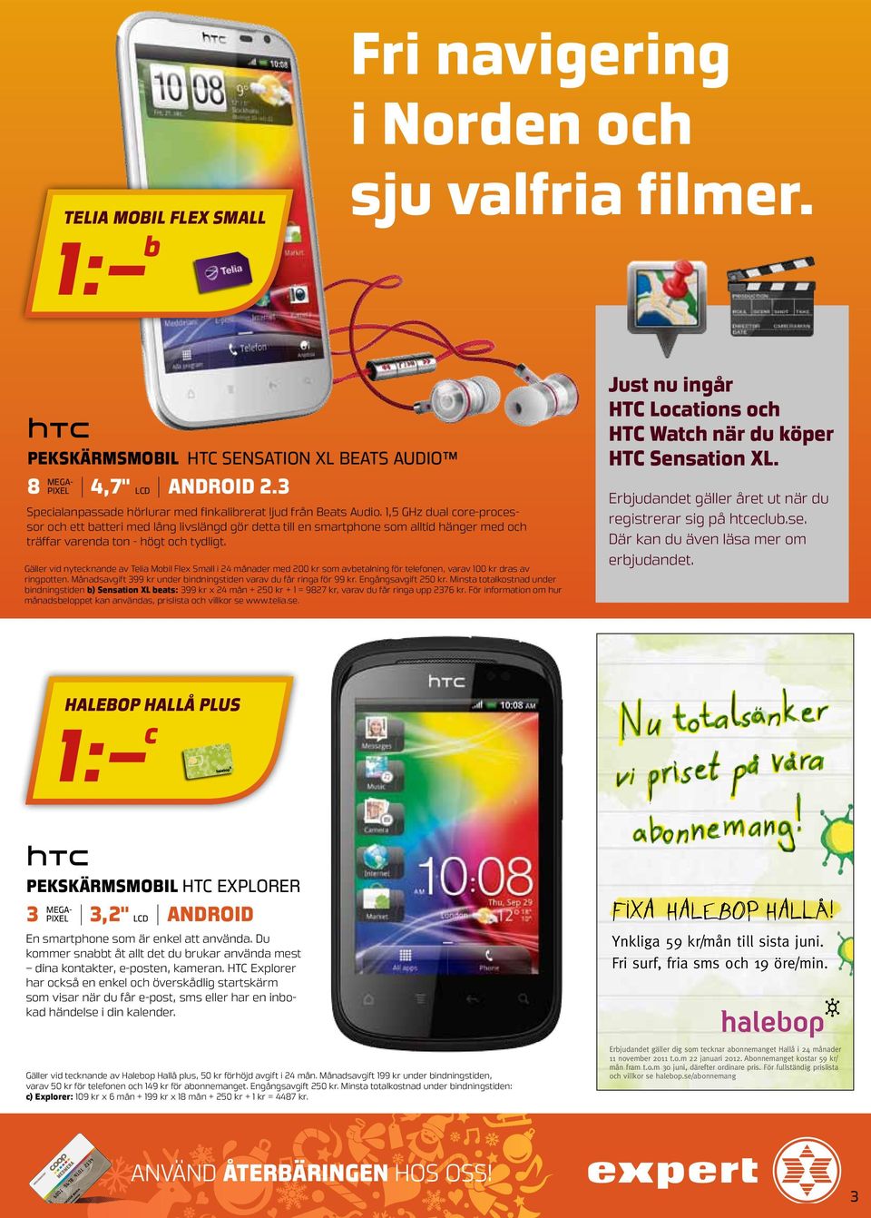 Gäller vid nytecknande av Telia Mobil Flex Small i 24 månader med 200 kr som avbetalning för telefonen, varav 100 kr dras av ringpotten.