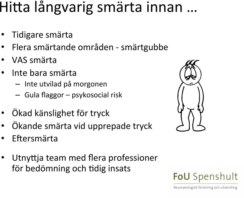 flaggor psykosocial risk Ökad känslighet för tryck Ökande smärta vid