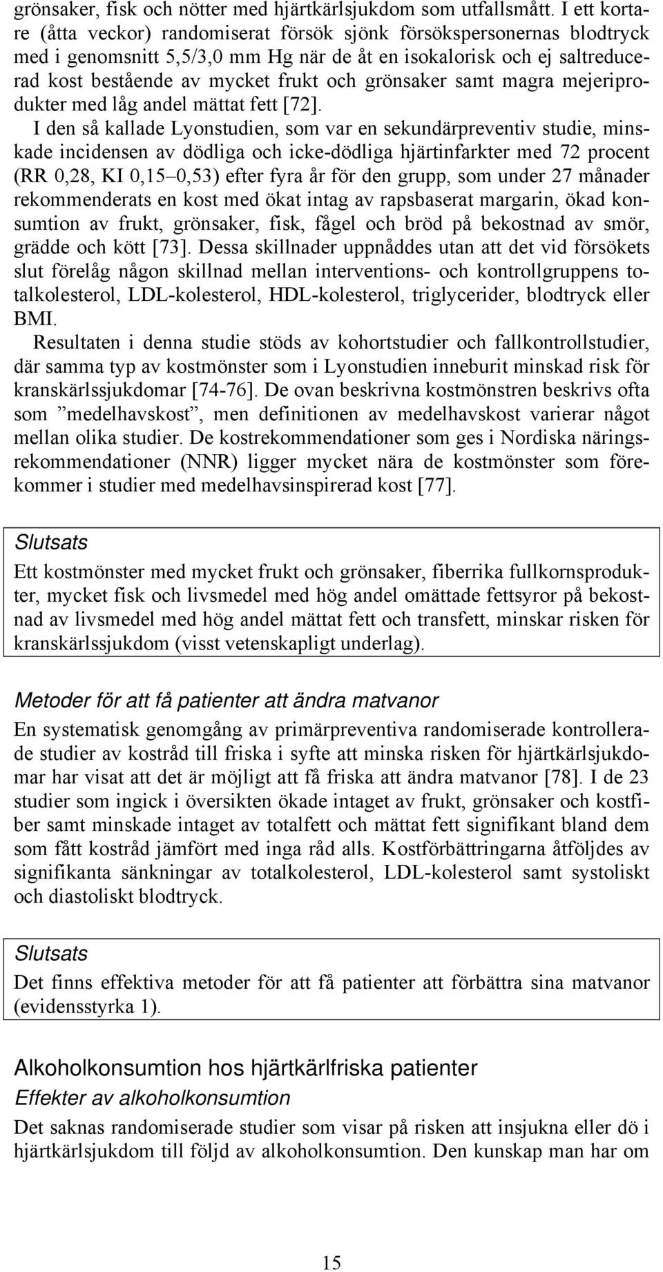 grönsaker samt magra mejeriprodukter med låg andel mättat fett [72].