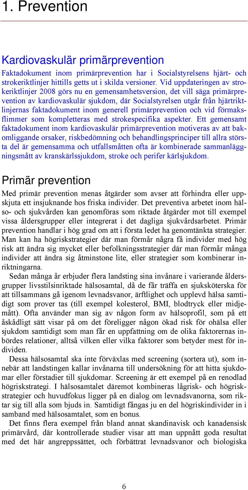 inom generell primärprevention och vid förmaksflimmer som kompletteras med strokespecifika aspekter.