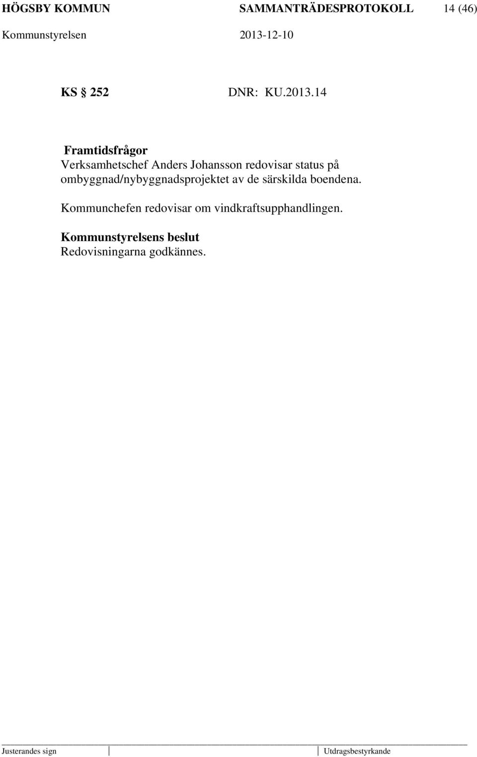status på ombyggnad/nybyggnadsprojektet av de särskilda boendena.
