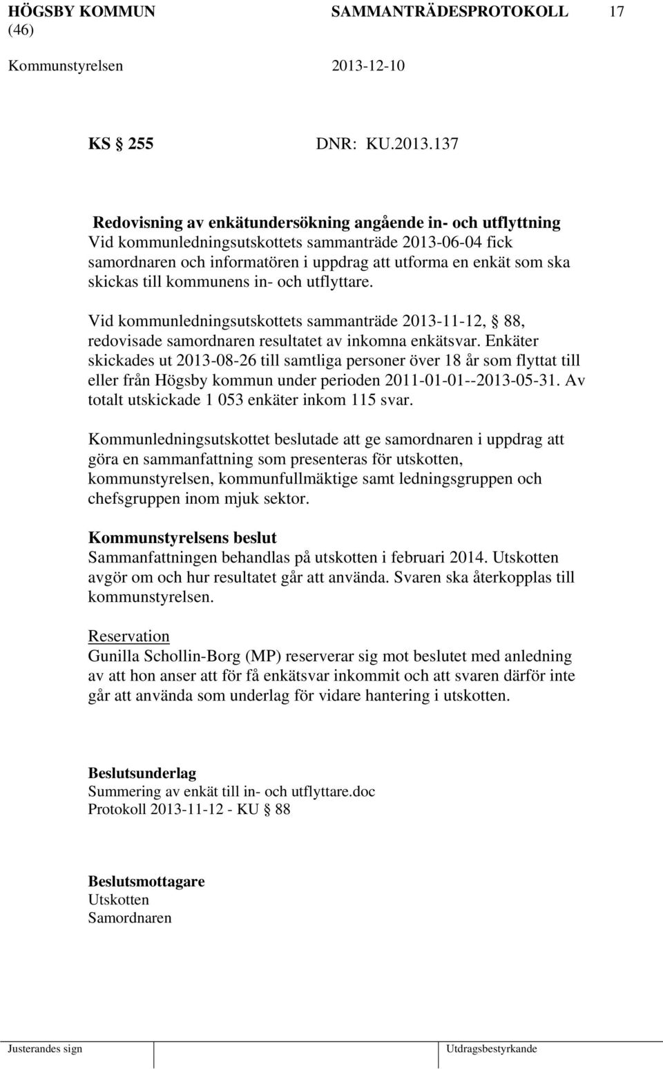 till kommunens in- och utflyttare. Vid kommunledningsutskottets sammanträde 2013-11-12, 88, redovisade samordnaren resultatet av inkomna enkätsvar.