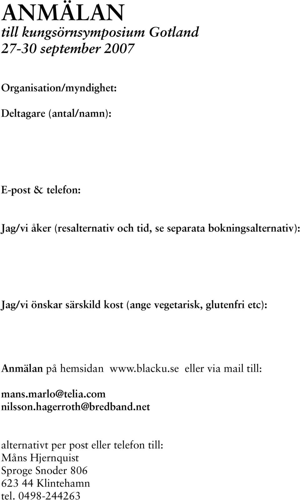 vegetarisk, glutenfri etc): Anmälan på hemsidan www.blacku.se eller via mail till: mans.marlo@telia.com nilsson.