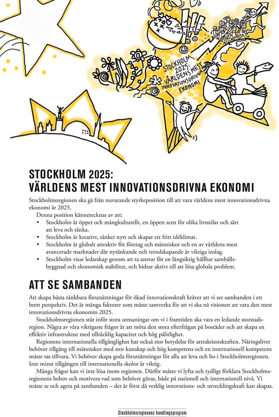 Stockholm är kreativt, tänker nytt och skapar ett fritt idéklimat.