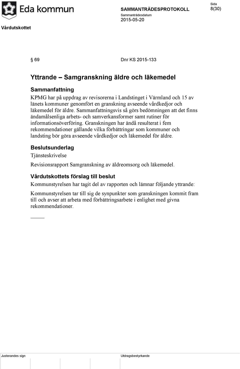 Granskningen har ändå resulterat i fem rekommendationer gällande vilka förbättringar som kommuner och landsting bör göra avseende vårdkedjor och läkemedel för äldre.