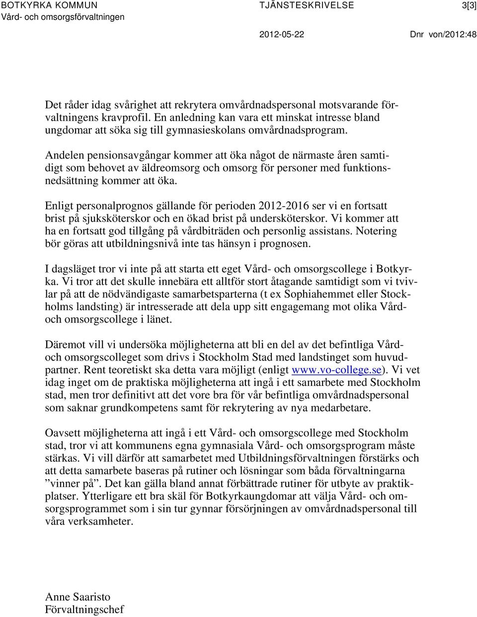 Andelen pensionsavgångar kommer att öka något de närmaste åren samtidigt som behovet av äldreomsorg och omsorg för personer med funktionsnedsättning kommer att öka.