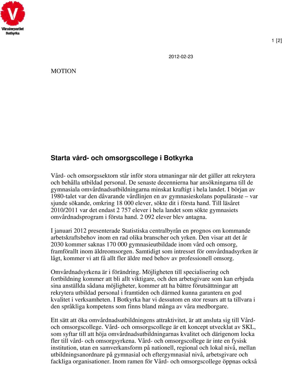 I början av 1980-talet var den dåvarande vårdlinjen en av gymnasieskolans populäraste var sjunde sökande, omkring 18 000 elever, sökte dit i första hand.
